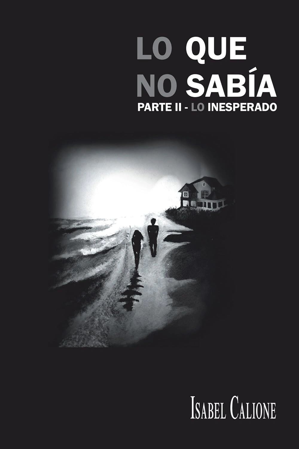 Lo Que No Sabía, Lo Inesperado — Book cover, Part II of the trilogy by Isabel Calione